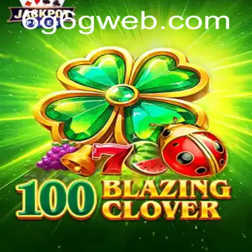 Exploring the Exciting World of 100BlazingClover: A Deep Dive