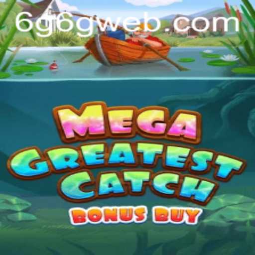 Dive into the Exciting World of MegaGreatestCatchBonusBuy and Unravel the Mystery of 6G6G